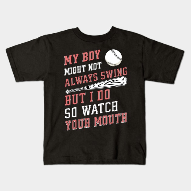 My boy might not always swing but I do so watch your mouth Kids T-Shirt by Nexa Tee Designs